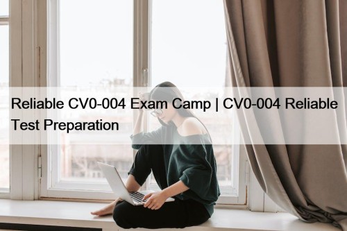 Reliable CV0-004 Exam Camp | CV0-004 Reliable Test ...